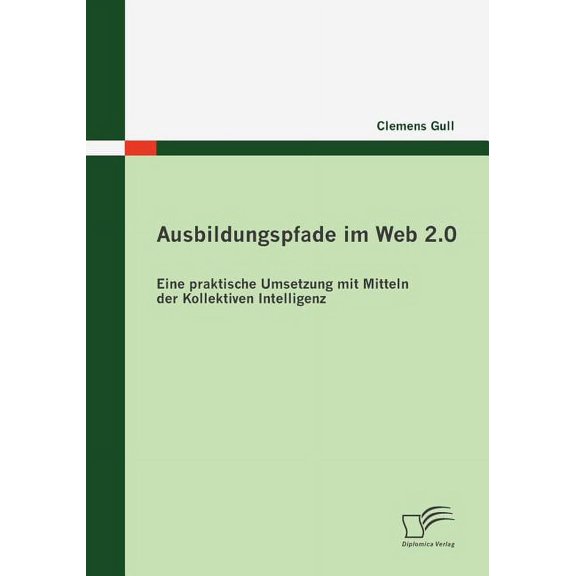Ausbildungspfade im Web 2.0 : Eine praktische Umsetzung mit Mitteln der Kollektiven Intelligenz (Paperback)