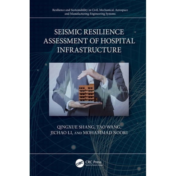 Resilience and Sustainability in Civil,  Seismic Resilience Assessment of Hospital Infrastructure, (Hardcover)