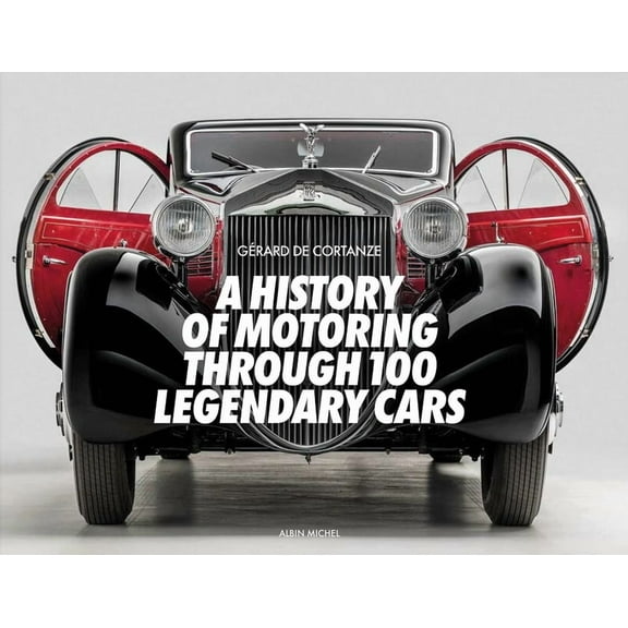 A History of Motoring Through 100 Legendary Cars, (Hardcover)