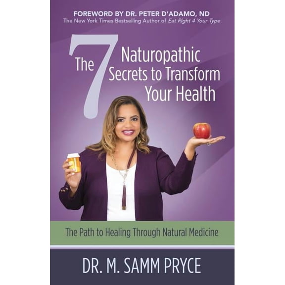 The 7 Naturopathic Secrets to Transform Your Health: The Path to Healing Through Natural Medicine, (Paperback)