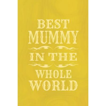 Best Mummy in the Whole World : Family Grandma Women Mom Memory Journal Blank Lined Note Book Mother's Day Holiday (The Best Mum In The World)