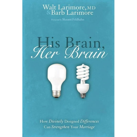 His Brain, Her Brain: How Divinely Designed Differences Can Strengthen Your Marriage, (Paperback)
