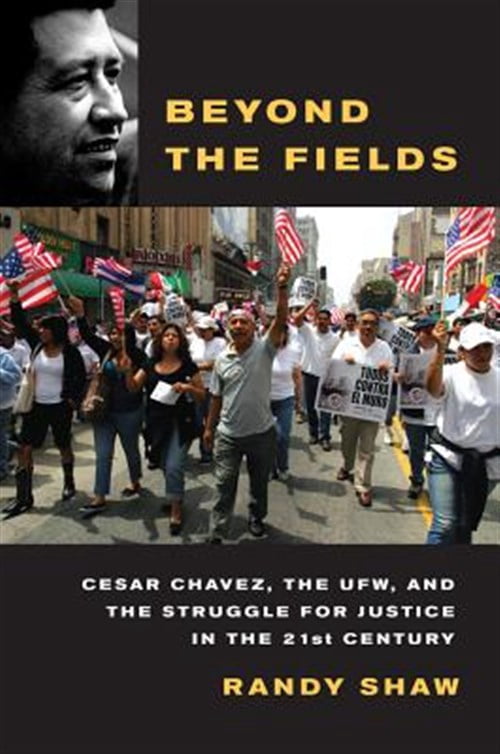Pre-Owned Beyond the Fields: Cesar Chavez, the UFW, and the Struggle for Justice in the 21st Century (Paperback) 0520268040 9780520268043