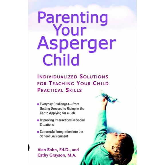 Parenting Your Asperger Child: Individualized Solutions for Teaching Your Child Practical Skills, (Paperback)