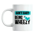 thumbnail image 1 of Ain't Easy Being Wheezy, Asthmatic Quote White Ceramic Coffee & Tea Mug (11oz), 1 of 6