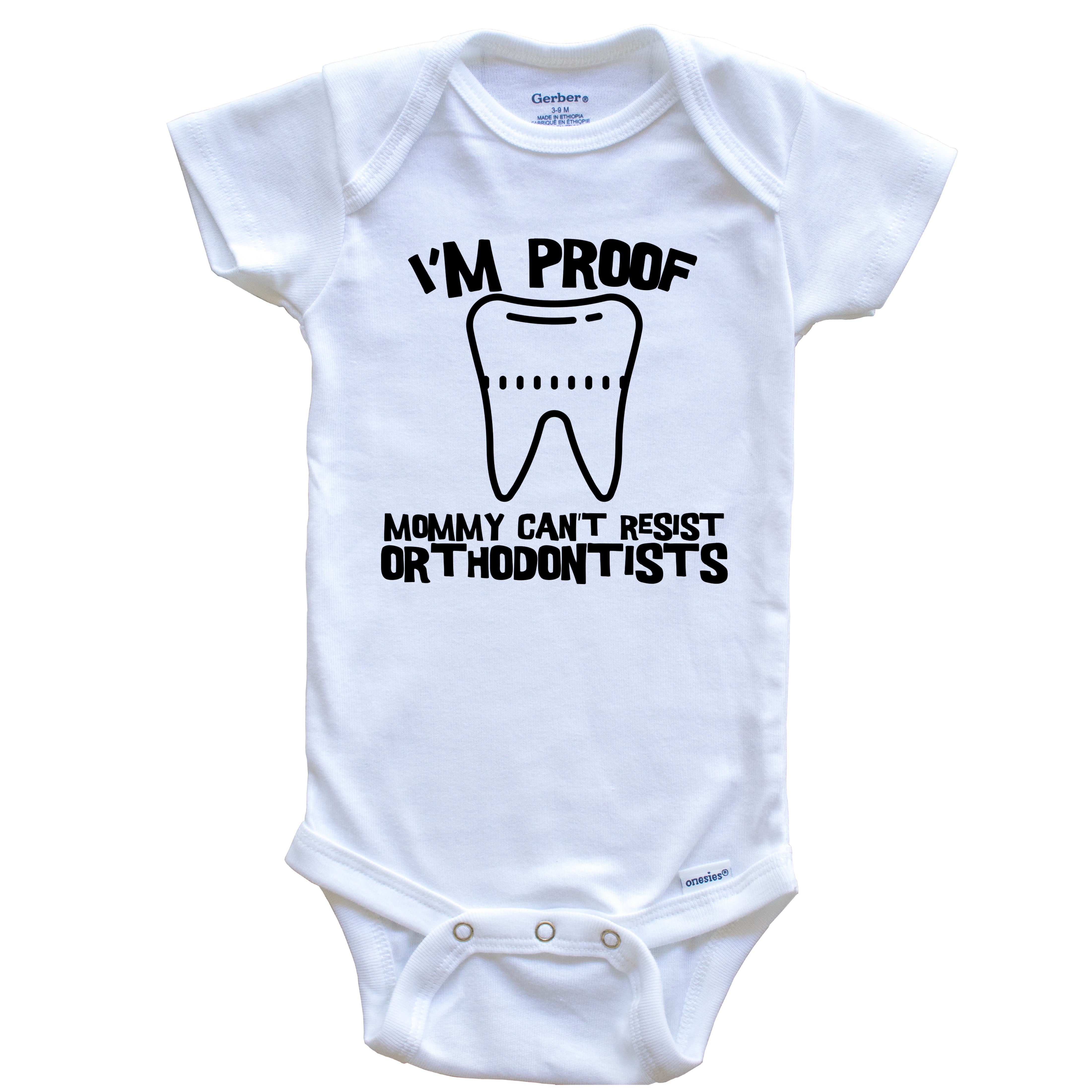 Funny Orthodontist Onesie I/'m Proof Mommy Can/'t Resist Orthodontists Baby Bodysuit