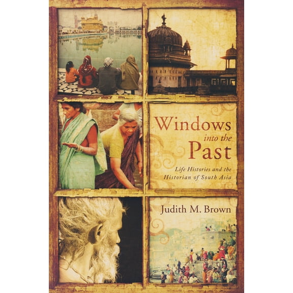 Critical Problems in History Windows Into the Past: Life Histories and the Historian of South Asia, (Paperback)