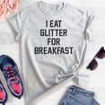 thumbnail image 2 of I Eat Glitter For Breakfast T-shirt, Unisex Women's Shirt, Girl Shirt, Workout Shirt, Girlfriend Shirt, Heather Ash, Small, 2 of 6