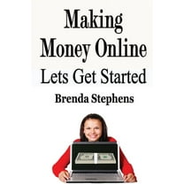 Making Money Online: Lets Get Started, (Paperback)