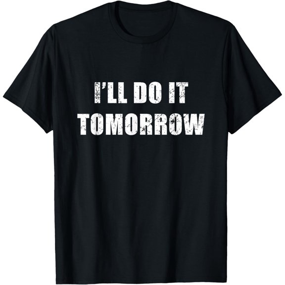 I'll Do It Tomorrow Funny Procrastinator Distressed T-Shirt T-Shirt