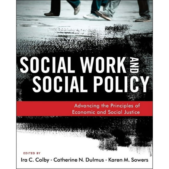 Social Work and Social Policy: Advancing the Principles of Economic and Social Justice, (Paperback)