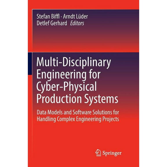 Multi-Disciplinary Engineering for Cyber-Physical Production Systems: Data Models and Software Solutions for Handling Co, (Paperback)