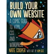 Build Your Own Website : A Comic Guide to HTML, CSS, and WordPress (Paperback)