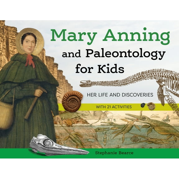For Kids Mary Anning and Paleontology for Kids: Her Life and Discoveries, with 21 Activities, (Paperback)