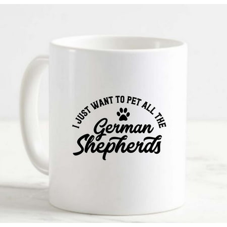 

Coffee Mug I Just Want To Pet All The German Shepherds Funny Dogs White Cup Funny Gifts for work office him her