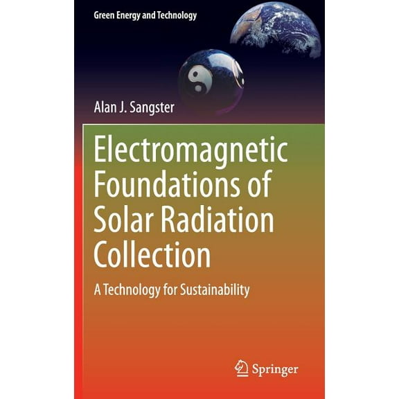 Green Energy and Technology Electromagnetic Foundations of Solar Radiation Collection: A Technology for Sustainability, (Hardcover)