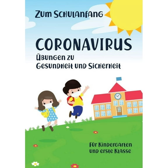 Zum Schulanfang Coronavirus Ãbungen zu Gesundheit und Sicherheit fÃ¼r Kindergarten und erste Klasse, (Paperback)