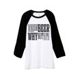 thumbnail image 1 of Wine Or Beer Why Not Both Unisex 3/4 Sleeves Baseball Raglan T-Shirt Tee White Black X-Small, 1 of 4