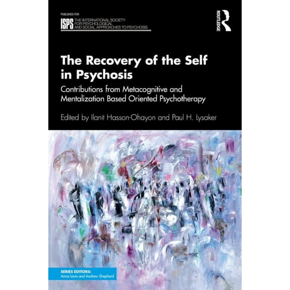 International Society for Psychological The Recovery of the Self in Psychosis: Contributions from Metacognitive and Mentalization Based Oriented Psychotherapy, (Paperback)