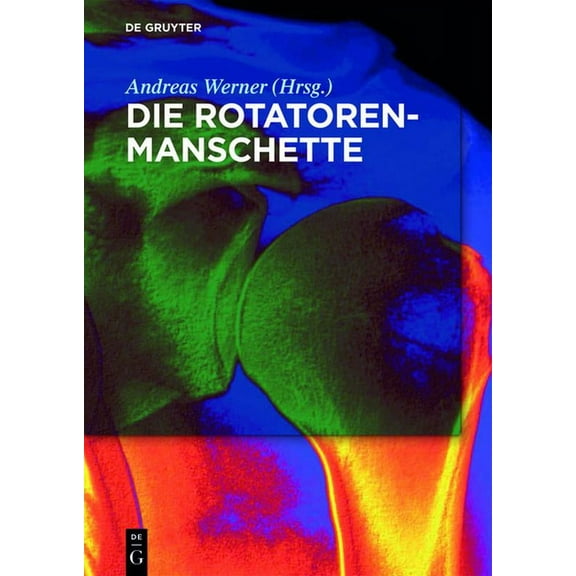 Die Rotatorenmanschette: Grundlagen, Diagnostik Und Therapie Von Rotatorenmanschettendefekten (Hardcover)