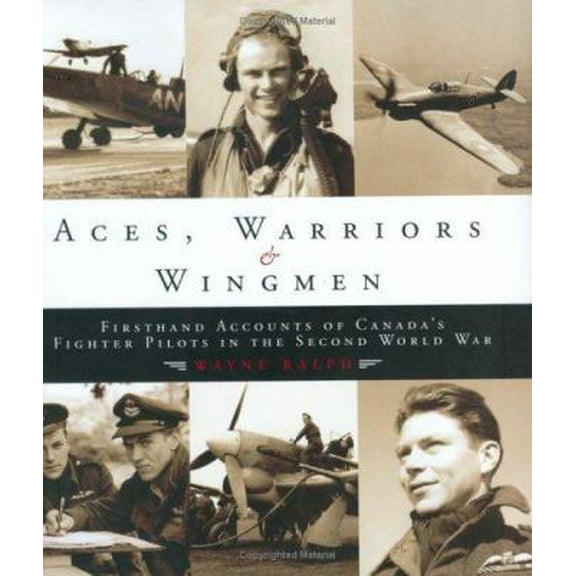 Pre-Owned Aces, Warriors and Wingmen: The Firsthand Accounts of Canada's Fighter Pilots in the Second World War (Hardcover) 0470835907 9780470835906