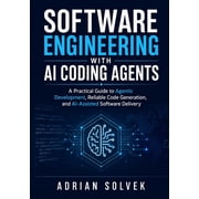 Software Engineering with AI Coding Agents: A Practical Guide to Agentic Development, Reliable Code Generation, and AI-A, (Paperback)