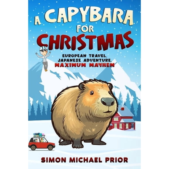 A Capybara for Christmas: European Travel, Japanese Adventure, Maximum Mayhem: European, (Paperback)