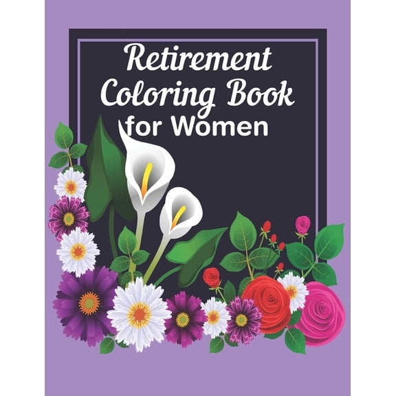 Retirement Coloring Book For Women: A Funny Gag Gift with Humorous Retirement Quotes to Color for Retired Women, (Paperback)