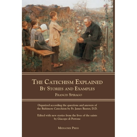 The Catechism Explained: By Stories and Examples, (Hardcover)