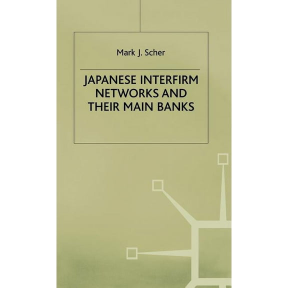 Japanese Interfirm Networks and Their Main Banks, (Hardcover)
