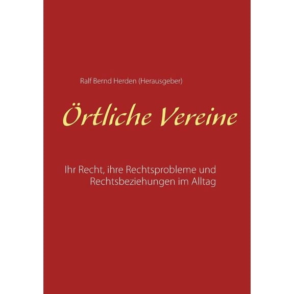Ãrtliche Vereine: Ihr Recht, ihre Rechtsprobleme und Rechtsbeziehungen im Alltag, (Paperback)