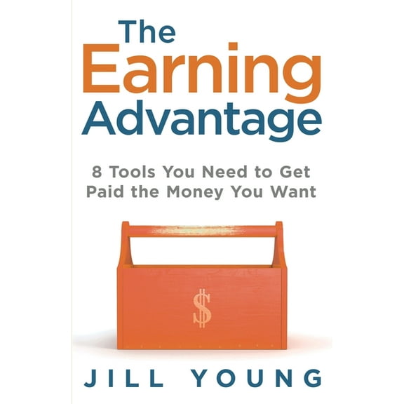 Advantage The Earning Advantage: 8 Tools You Need to Get Paid the Money You Want, Book 1, (Paperback)