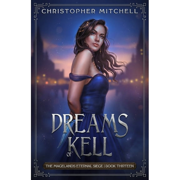 The Magelands Eternal Siege Dreams of Kell, Book 13, (Paperback)