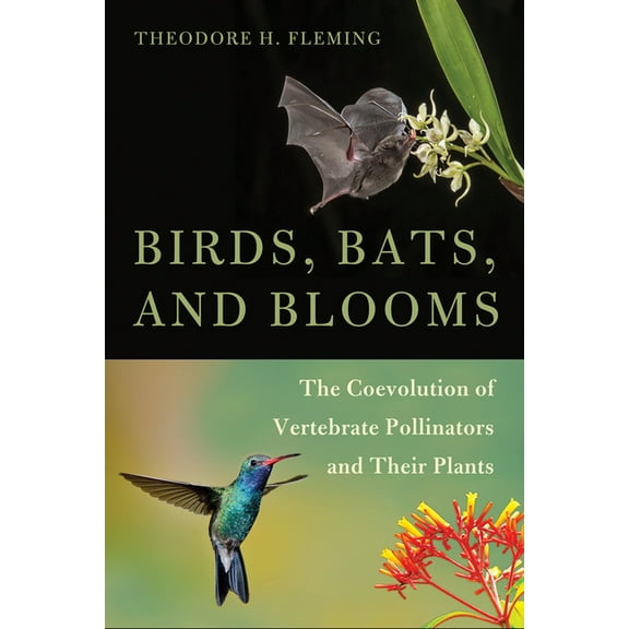 Birds, Bats, and Blooms : The Coevolution of Vertebrate Pollinators and Their Plants (Paperback)