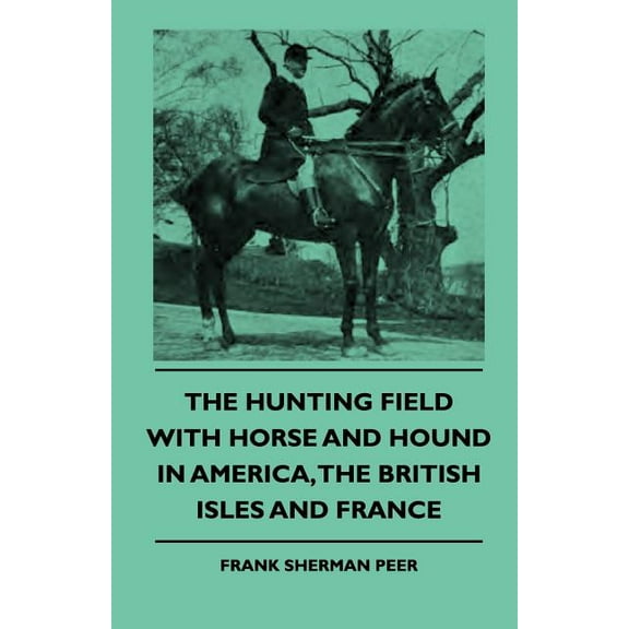 The Hunting Field With Horse And Hound In America, The British Isles And France (Paperback)