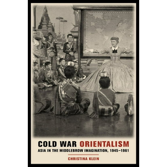 Cold War Orientalism : Asia in the Middlebrow Imagination, 1945-1961 (Edition 1) (Paperback)