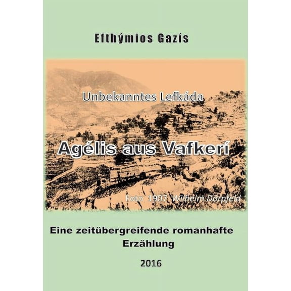 AgÃ©lis aus VafkerÃ­: Unbekanntes LefkÃ¡da. Eine zeitÃ¼bergreifende romanhafte ErzÃ¤hlung, (Paperback)