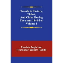 Travels in Tartary, Thibet, and China during the years 1844-5-6. Volume 1, (Paperback)