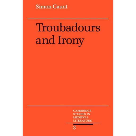 Cambridge Studies in Medieval Literature Troubadours and Irony, Book 3, (Paperback)
