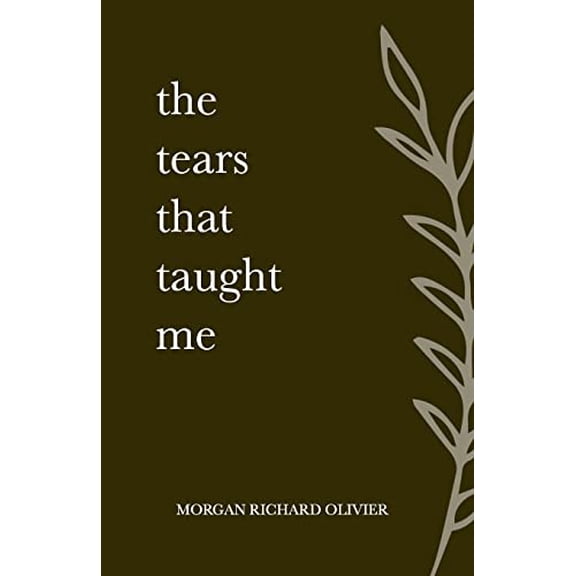 Pre-Owned The Tears That Taught Me (Paperback 9798985731101) by Morgan Richard Olivier