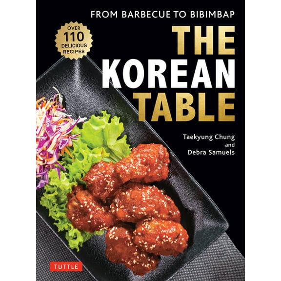 The Korean Table: From Barbecue to Bibimbap: 110 Delicious Recipes, (Hardcover)