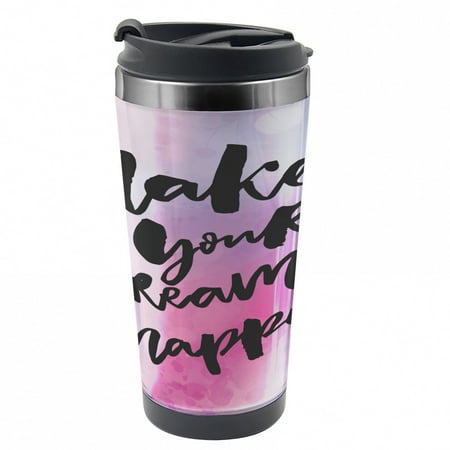 

Saying Travel Mug Make Your Dreams Happen Steel Thermal Cup 16 oz by Ambesonne