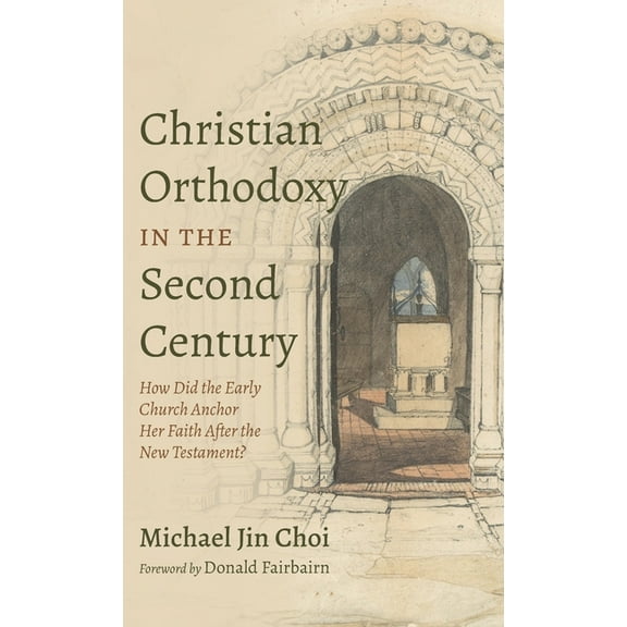 Christian Orthodoxy in the Second Century, (Hardcover)
