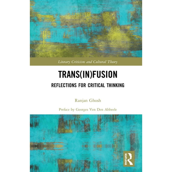 Literary Criticism and Cultural Theory Trans(in)fusion: Reflections for Critical Thinking, (Hardcover)