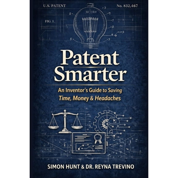 Patent Smarter: An Inventor's Guide to Saving Time, Money & Headaches, (Paperback)