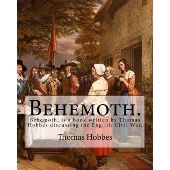 Pre-Owned Behemoth. by: Thomas Hobbes, Edited By: Ferdinand Tonnies.: Behemoth, Is a Book Written by Thomas Hobbes Discussing the English Civi