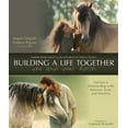 thumbnail image 1 of Pre-Owned Building a Life Together - You and Your Horse: Nurture a Relationship with Patience, Trust, and Intuition (Hardcover) 1570766614 9781570766619, 1 of 1