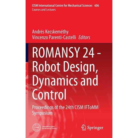 CISM International Centre for Mechanical Romansy 24 - Robot Design, Dynamics and Control: Proceedings of the 24th Cism Iftomm Symposium, Book 606, (Hardcover)