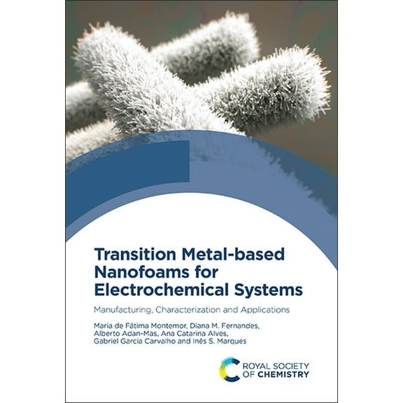Transition Metal-Based Nanofoams for Electrochemical Systems: Manufacturing, Characterization and Applications, (Hardcover)