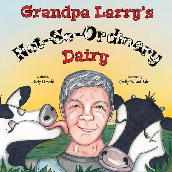 Grandpa Larry's Not-So-Ordinary Dairy, (Paperback)